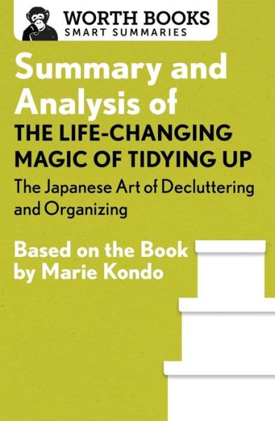 Cover for Worth Books · Summary and Analysis of The Life-Changing Magic of Tidying Up: The Japanese Art of Decluttering and Organizing - Smart Summaries (Paperback Book) (2017)