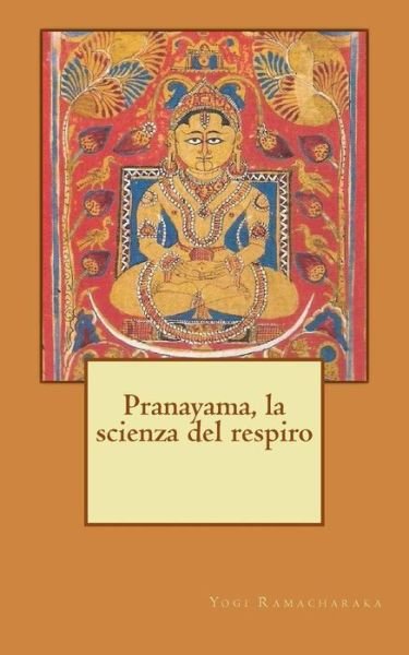 Cover for Yogi Ramacharaka · Pranayama, La Scienza Del Respiro (Paperback Book) (2014)