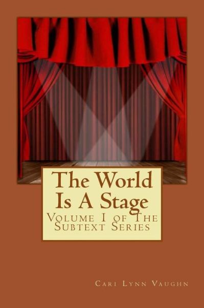 Cover for Cari Lynn Vaughn · The World is a Stage: Volume 1 of the Subtext Series (Paperback Book) (2015)