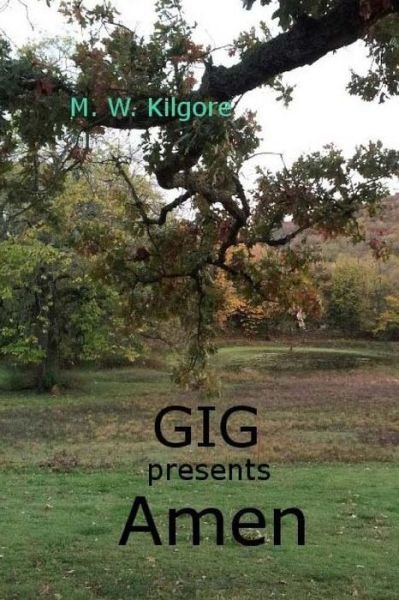 Gig Presents Amen - M W Kilgore - Livros - Createspace Independent Publishing Platf - 9781508879671 - 3 de agosto de 2015