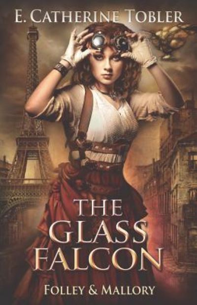 Cover for E. Catherine Tobler · The Glass Falcon (Folley &amp; Mallory Adventure) (Volume 2) (Paperback Book) (2015)