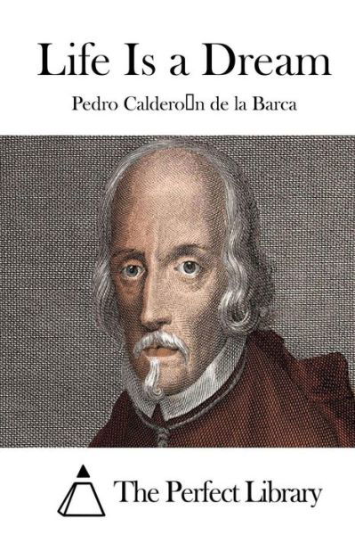 Life is a Dream - Pedro Calderon De La Barca - Książki - Createspace - 9781511794671 - 18 kwietnia 2015