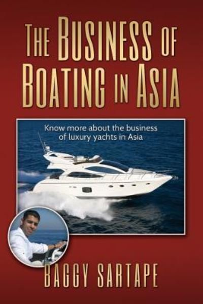 Cover for Baggy Sartape · The Business of Boating in Asia: Know More About the Business of Leisure Yachting, Especially in Asia and the History of the Boating Industry. (Paperback Book) (2015)