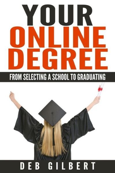 Cover for Deb Gilbert · Your Online Degree: from Selecting a School to Graduating (Pocketbok) (2015)