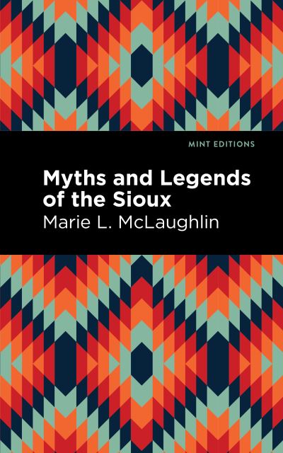 Cover for Marie L. McLaughlin · Myths and Legends of the Sioux - Mint Editions (Hardcover Book) (2021)