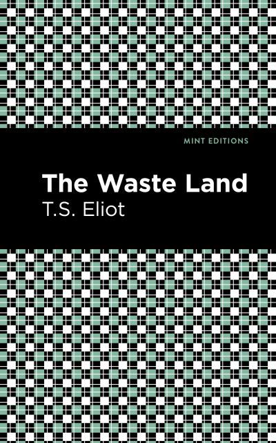 The Waste Land - Mint Editions - T. S. Eliot - Bøker - Graphic Arts Books - 9781513279671 - 1. april 2021