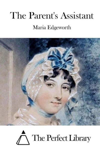 The Parent's Assistant - Maria Edgeworth - Książki - Createspace - 9781514199671 - 2 czerwca 2015