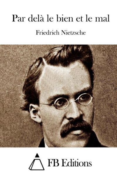 Par Dela Le Bien et Le Mal - Friedrich Wilhelm Nietzsche - Livres - Createspace - 9781514889671 - 8 juillet 2015