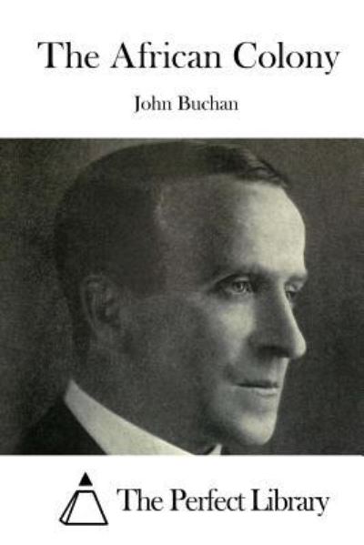 The African Colony - John Buchan - Books - Createspace Independent Publishing Platf - 9781519730671 - December 7, 2015