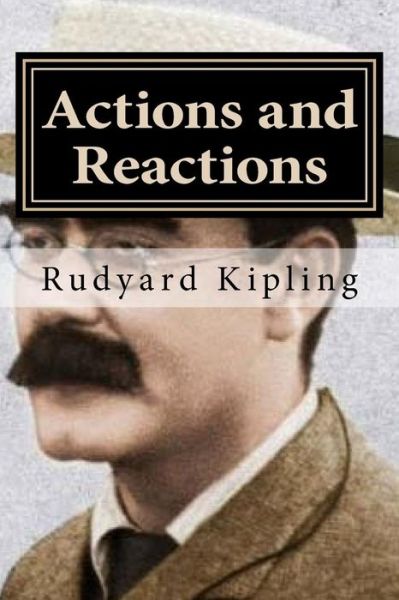Actions and Reactions - Rudyard Kipling - Books - Createspace Independent Publishing Platf - 9781522866671 - December 21, 2015