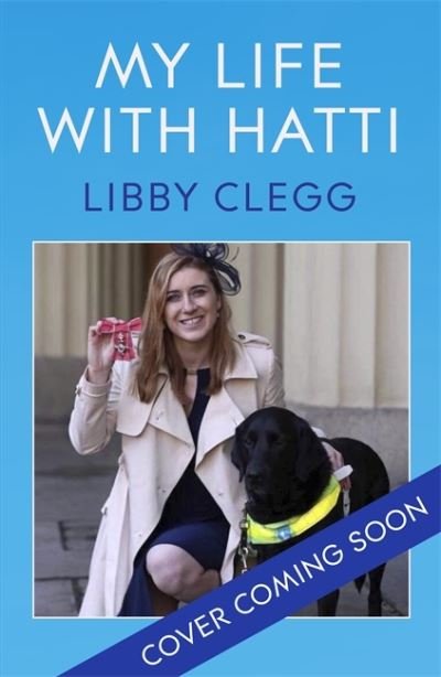 Cover for Libby Clegg · My Life with Hatti: Six Years With A Dog Who Does Everything (Innbunden bok) (2021)