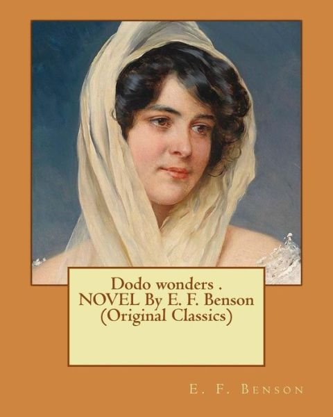 Cover for E F Benson · Dodo wonders . NOVEL By E. F. Benson (Original Classics) (Paperback Book) (2016)