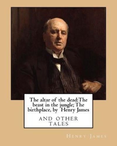 The altar of the dead - Henry James - Bücher - Createspace Independent Publishing Platf - 9781533277671 - 15. Mai 2016