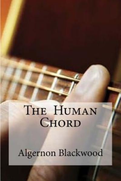Cover for Algernon Blackwood · The Human Chord (Paperback Book) (2016)