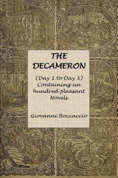 The Decameron (Day 1 to Day 5) Containing an hundred pleasant Novels - Giovanni Boccaccio - Bøger - Createspace Independent Publishing Platf - 9781535497671 - 26. juli 2016