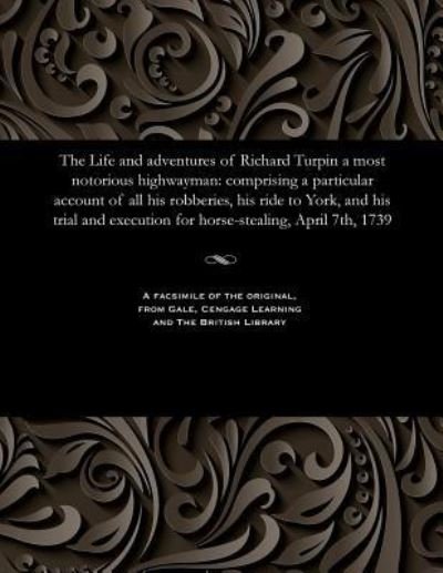 Cover for H D Miles · The Life and Adventures of Richard Turpin a Most Notorious Highwayman (Taschenbuch) (1901)