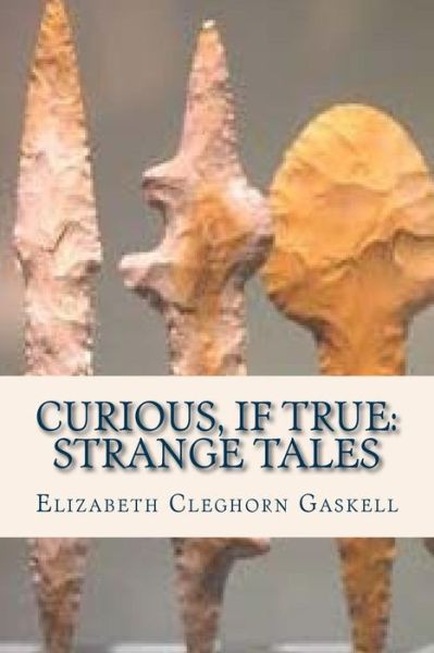 Cover for Elizabeth Cleghorn Gaskell · Curious If True Strange Tales (Paperback Book) (2016)