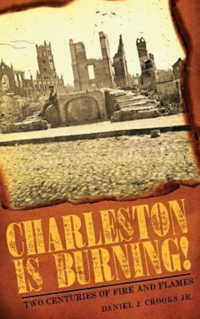 Cover for Jr Daniel J Crooks · Charleston Is Burning! (Hardcover Book) (2009)