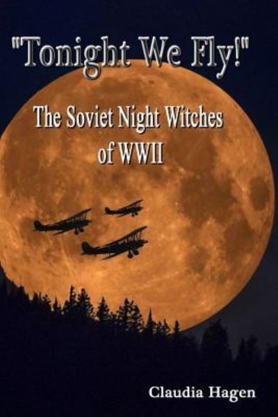 Cover for Claudia Hagen · &quot;Tonight We Fly!&quot; The Soviet Night Witches of WWII (Paperback Book) (2017)