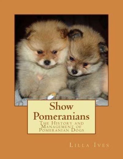 Cover for Lilla Ives · Show Pomeranians (Paperback Book) (2017)