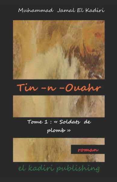 Cover for Muhammad Jamal El Kadiri · Tin-n-ouahr: Tome 1er: Soldats de plomb. - Tin-N-Ouahr Tome 1er Soldats de Plomb (Paperback Book) (2017)