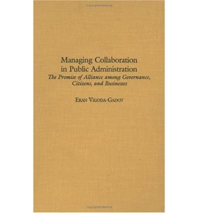 Cover for Eran Vigoda · Managing Collaboration in Public Administration: The Promise of Alliance among Governance, Citizens, and Businesses (Hardcover Book) (2003)