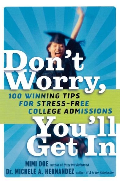 Cover for Michele Hernandez · Don't Worry, You'll Get In: 100 Winning Tips for Stress-Free College Admissions (Paperback Book) (2005)