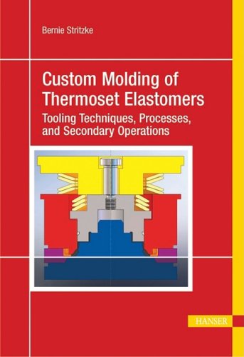 Cover for Bernie Stritzke · Custom Molding of Thermoset Elastomers: a Comprehensive Approach to Materials, Mold Design, and Processing (Hardcover Book) (2009)