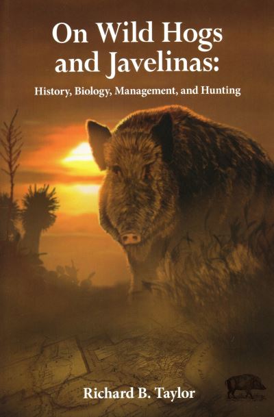 Cover for Richard Taylor · On Wild Hogs and Javenlinas: History, Biology, Management, and Hunting (Paperback Book) (2016)