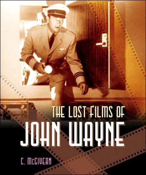 The Lost Films of John Wayne - Carolyn McGivern - Books - Sourcebooks, Inc - 9781581825671 - October 19, 2006