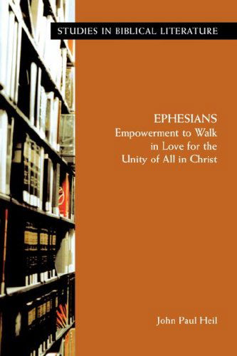 Ephesians: Empowerment to Walk in Love for the Unity of All in Christ (Studies in Biblical Literature) - John Paul - Bøker - Society of Biblical Literature - 9781589832671 - 15. juni 2007