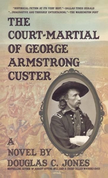 Cover for Douglas C Jones · The Court-Martial of George Armstrong Custer (Innbunden bok) (2011)