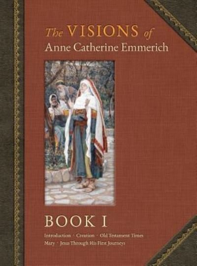Cover for Anne Catherine Emmerich · The Visions of Anne Catherine Emmerich (Deluxe Edition): Book I (Hardcover Book) (2018)