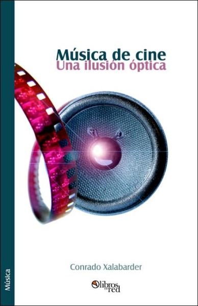Cover for Conrado Xalabarder · Musica De Cine. Una Ilusion Optica (Taschenbuch) [Spanish edition] (2006)