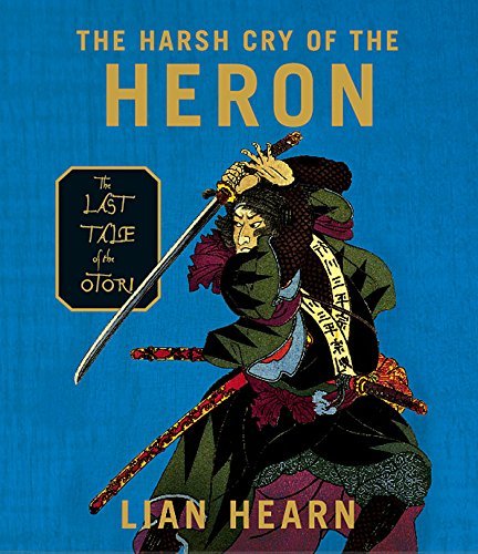 Cover for Lian Hearn · The Harsh Cry of the Heron: the Last Tale of the Otori (Tales of the Otori, Book 4) (Hörbok (CD)) [Unabridged edition] (2006)