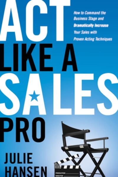 Cover for Julie Hansen · Act Like a Sales Pro: How to Command the Business Stage and Dramatically Increase Your Sales with Proven Acting Techniques (Paperback Book) (2011)