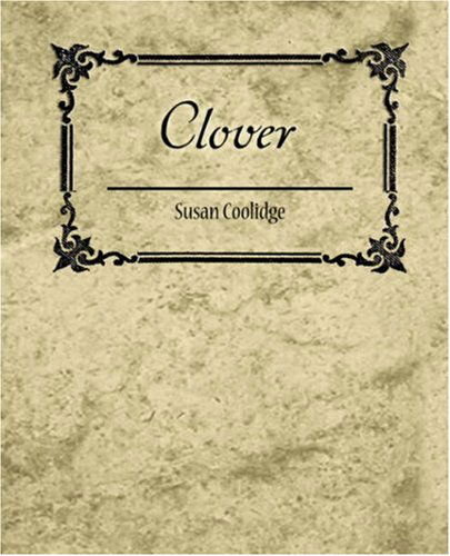 Clover - Susan Coolidge - Books - Book Jungle - 9781604247671 - December 24, 2007