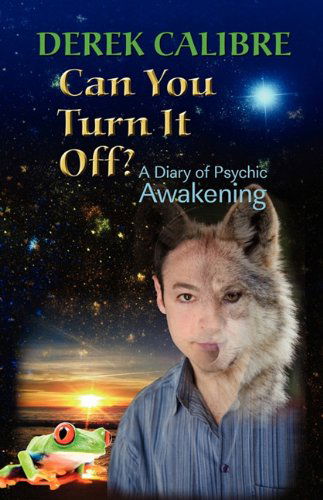 Cover for Derek Calibre · Can You Turn It Off? a Diary of Psychic Awakening (Paperback Book) (2010)