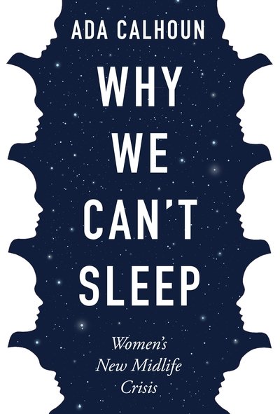 Cover for Ada Calhoun · Why We Can't Sleep: Women's New Midlife Crisis (Paperback Book) [Main edition] (2020)
