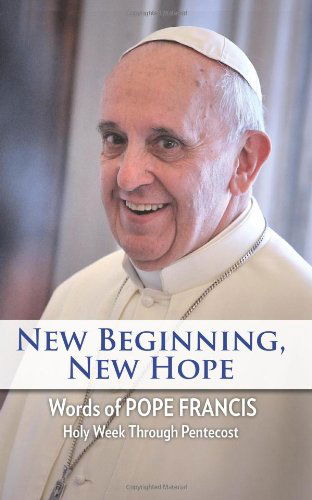 Cover for Pope Francis · New Beginning, New Hope: Words of Pope Francis Holy Week Through Pentecost (Hardcover Book) (2014)