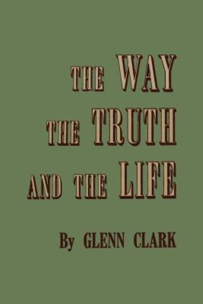 Cover for Glenn Clark · The Way, the Truth, and the Life (Paperback Book) (2014)