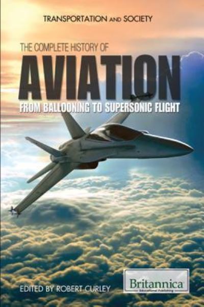 The Complete History of Aviation - Robert Curley - Books - Rosen Education Service - 9781615306671 - December 30, 2011