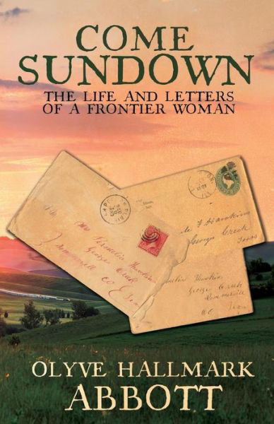 Cover for Olyve Hallmark Abbott · Come Sundown: The Life and Letters of a Frontier Woman (Paperback Book) (2015)