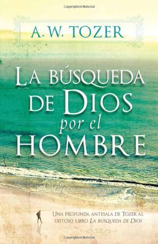 Cover for A. W. Tozer · La Bsqueda De Dios Por El Hombre (Paperback Book) [Spanish edition] (2013)