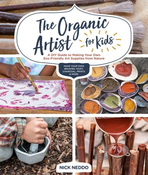 Cover for Nick Neddo · The Organic Artist for Kids: A DIY Guide to Making Your Own Eco-Friendly Art Supplies from Nature (Taschenbuch) (2020)