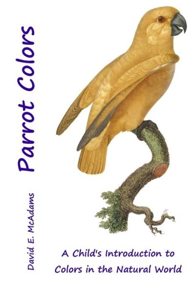 Cover for David E. McAdams · Parrot Colors : A Child's Introduction to Colors in the Natural World (Paperback Book) (2013)