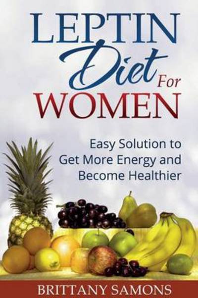 Cover for Brittany Samons · Leptin Diet for Women: Easy Solution to Get More Energy and Become Healthier (Paperback Bog) (2014)