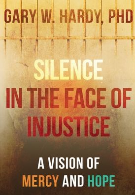 Cover for Gary W. Hardy · Silence in the Face of Injustice (Hardcover Book) (2022)