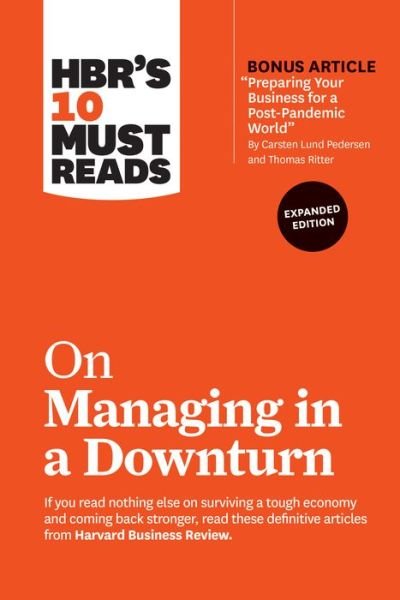 Cover for Harvard Business Review · HBR's 10 Must Reads on Managing in a Downturn, Expanded Edition (with bonus article &quot;Preparing Your Business for a Post-Pandemic World&quot; by Carsten Lund Pedersen and Thomas Ritter) - HBR's 10 Must Reads (Hardcover bog) (2021)