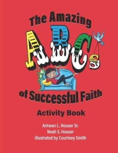The Amazing ABCs of Successful Faith - Neah S Houser - Kirjat - Elk Lake Publishing Inc - 9781649491671 - keskiviikko 10. maaliskuuta 2021